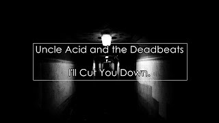 Uncle Acid and the Deadbeats - I'll Cut You Down (Lyrics / Letra)
