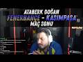 ATABERK DOĞAN | FENERBAHÇE - KASIMPAŞA MAÇ SONU