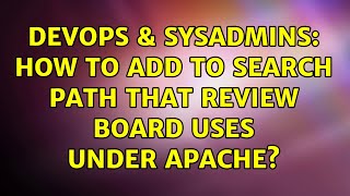 DevOps & SysAdmins: How to add to search path that Review Board uses under Apache? Net Worth