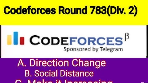 Problem A B C | Codeforces Round 783 |A. Direction Change |B. Social Distance |C. Make it Increasing