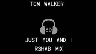 Tom Walker - Just You And I - (R3HAB) - 8D