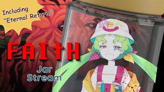 JAR STREAM! Putting my faith into question...【FAITH: The Unholy Trinity】【The Eternal Return】