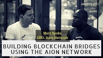 Building Blockchain Bridges using the Aion Network - CEO, Matt Spoke