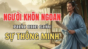CỔ NHÂN DẠY - NGƯỜI KHÔN NGOAN PHẢI CHE GIẤU SỰ THÔNG MINH | TRIẾT LÝ CUỘC SỐNG