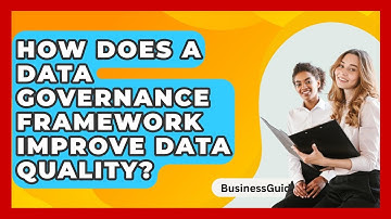 How Does A Data Governance Framework Improve Data Quality? - BusinessGuide360.com