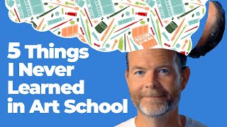 5 Things I Never Learned In Art School