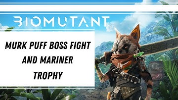 Biomutant - Murk Puff Boss Fight And Mariner Trophy / Achievement
