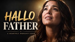 HALLO FATHER — Lauren Daigle | Powerful Christian Worship Lyrics Video