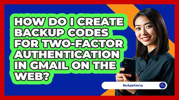 How do I create backup codes for two‑factor authentication in Gmail on the web? - Be App Savvy