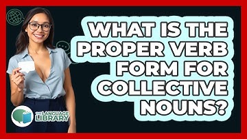 What Is The Proper Verb Form For Collective Nouns?