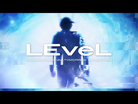 SawanoHiroyuki[nZk]:TOMORROW X TOGETHER 『LEveL』 Music Video TVアニメ『俺だけレベルアップな件』ver.