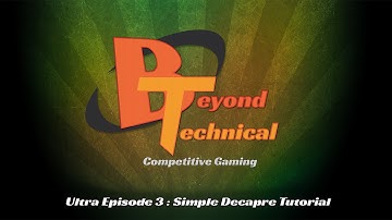 Beyond Technical: Ultra Episode 2 - Simple Decapre Tutorial