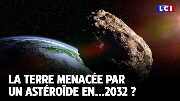 La terre menacée par un astéroïde en...2032 ? ｜LCI