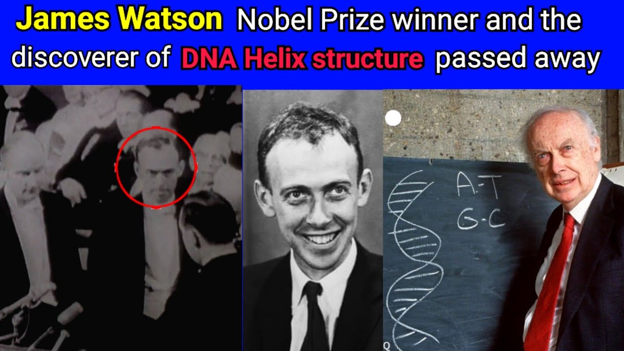James Watson Nobel Prize winner and discoverer of DNA structure passed away