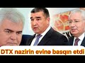 SON DƏQİQƏ:Mehriban Əliyeva əmr etdi,DTX nazirin evinə basqın etdi-500 milyon dollar..