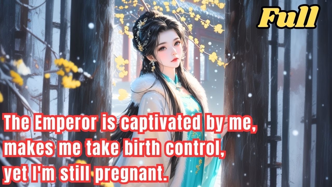 The Emperor Is Captivated By Me Makes Me Take Birth Control Yet Im 