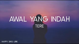 Tere - Awal Yang Indah (Lirik)