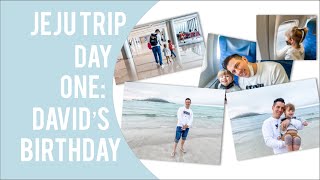 Jeju Vacation: Day 1 (David&#39;s Birthday)