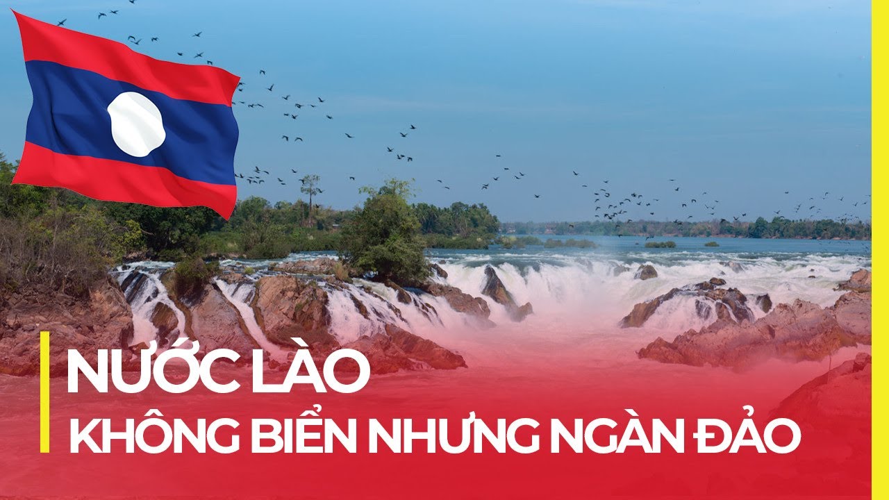ĐẤT NƯỚC LÀO: KHÔNG BIỂN NHƯNG NGÀN ĐẢO, CÓ CẢ HẢI QUÂN