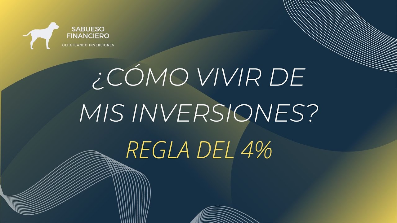 ¿COMO VIVIR DE MIS INVERSIONES? ¿COMO VIVIR DE LAS RENTAS? REGLA DEL 4% ...