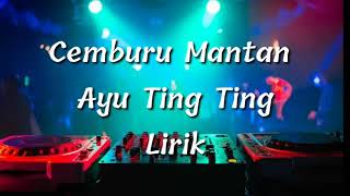 Ayu Ting Ting - Cemburu Mantanmu | Lirik