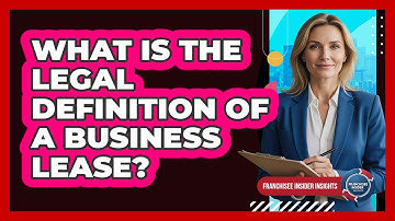 What Is the Legal Definition of a Business Lease?