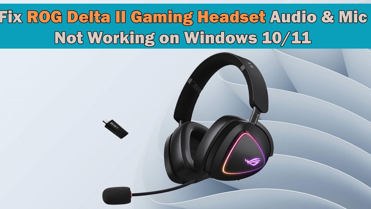 Fix ROG Delta II Headset Mic & Audio Not Working (Windows 10/11
