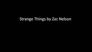 Strange Things by Zac Nelson