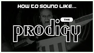 How to Sound Like... The Prodigy @SteIngham