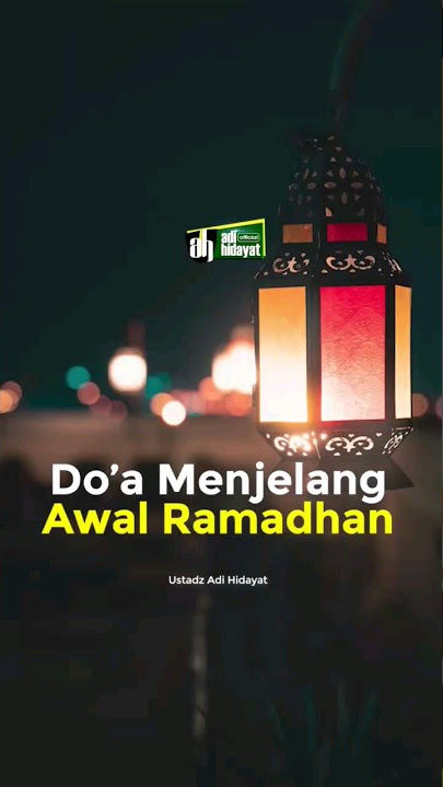 Doa Awal Menjelang Ramadhan ' Ustadz Adi Hidayat ' #DoaMenjelangAwalRamadhan #UstadzAdiHidayat