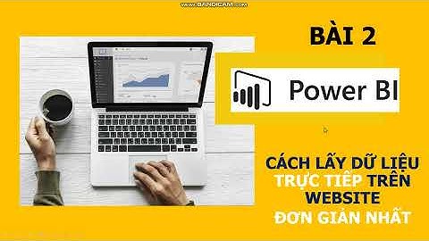 Bài 3: Cách thu thập dữ liệu trực tiếp từ Website vào Power BI bằng 1 cách đơn giản không ngờ