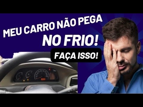 CARRO NÃO PEGA NO FRIO .