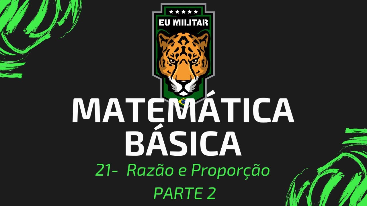 21 - Razão e Proporção (PARTE 2) - Matemática Básica - [ Eu Militar ]