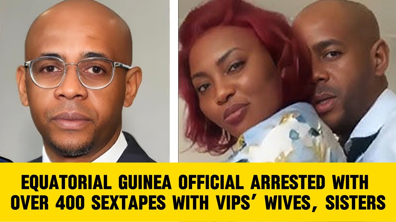 Equatorial Guinea official arrested with over 400 sextapes with VIPs