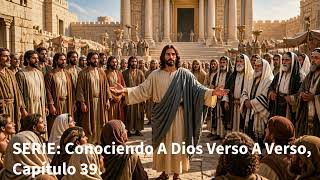REFLEXIÓN: JUAN 7:37-39 SERIE: Conociendo A Dios Verso A Verso, Capítulo 39.