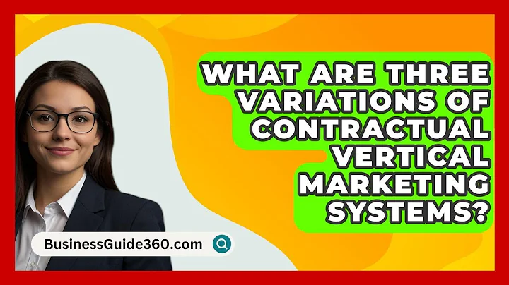 What Are Three Variations Of Contractual Vertical Marketing Systems? - BusinessGuide360.com