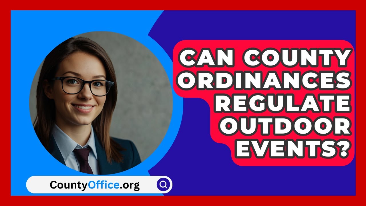 Can County Ordinances Regulate Outdoor Events? - CountyOffice.org