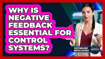 Why Is Negative Feedback Essential For Control Systems?