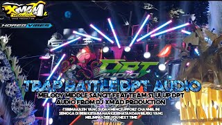 DJ TRAP BATTLE MELODY MIDDLE SANGIT FEAT TEAM SLULUP DPT AUDIO FROM DJ XMAD PRODUCTION 