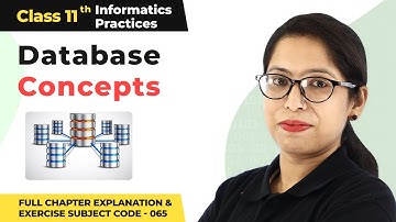 Class 11 Informatics Practices Chapter 7 | Database Concepts Full Chapter Explanation (Code 065)
