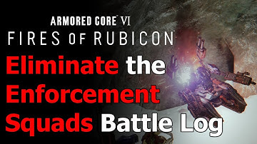 Armored Core 6 Eliminate the Enforcement Squads Battle Log Guide - Chapter 3 Gold Loghunt