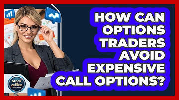 How Can Options Traders Avoid Expensive Call Options? - Stock and Options Playbook