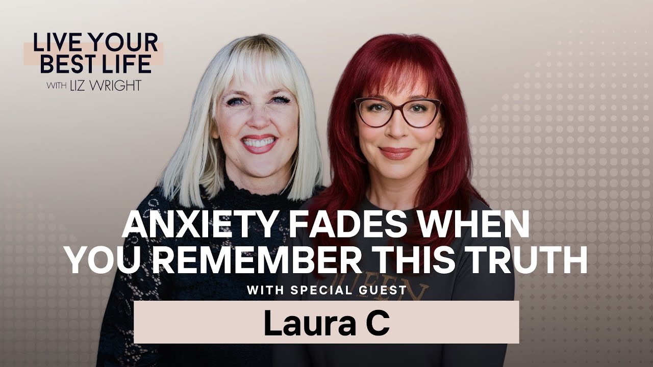 Anxiety Fades When You Remember This Truth w/ Laura C | LIVE YOUR BEST LIFE W/ LIZ WRIGHT | EP 276