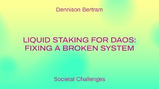Liquid staking for DAOs: fixing a broken system / Dennison Bertram