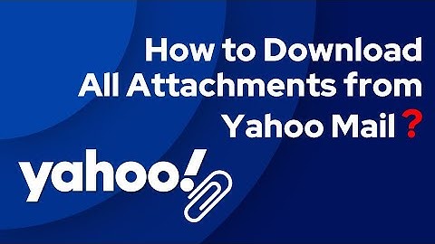 How Download All Attachments from Yahoo Mail - Updated 2022