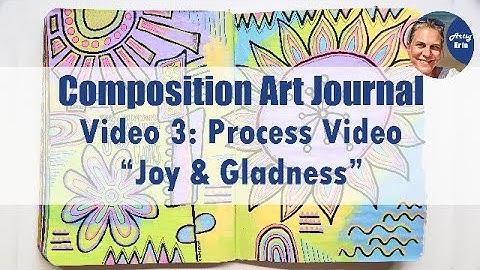 Composition Art Journal Part 3: Process Video "Joy and Gladness"