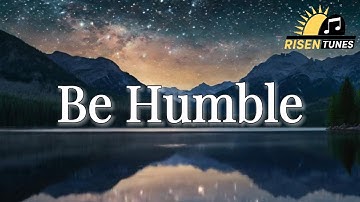 Be Humble | Christian Worship Song 2025 | Official Lyric Video