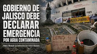 Gobierno de Jalisco debe declarar emergencia por agua contaminada | Pedro Mellado con Arturo Gleason