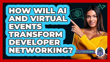 How Will AI And Virtual Events Transform Developer Networking? - Next LVL Programming