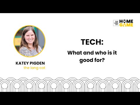 Tech: What or who is it good for? With Katey Pigden - video from The Lang Cat